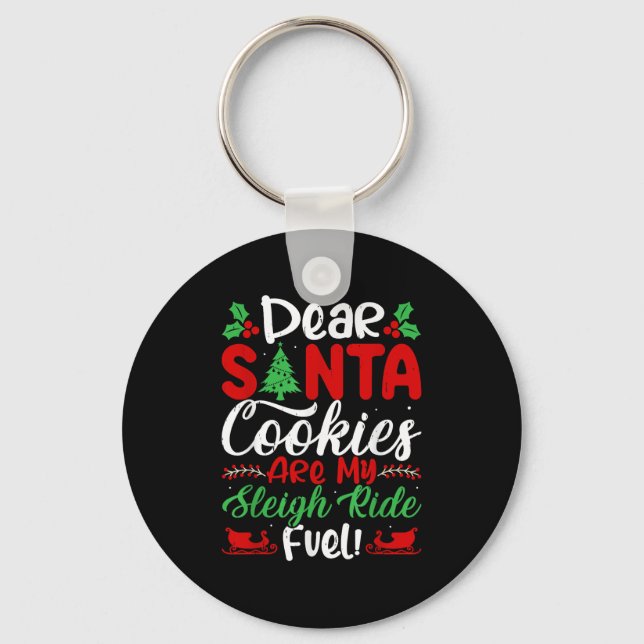 Dear Santa Cookies Are My Sleigh Ride Fuel! Funny  Schlüsselanhänger (Vorderseite)