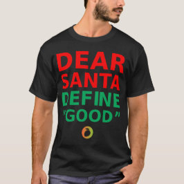 DEAR SANTA DEFINE "GOOD" – Sarcastic Quote Shirt