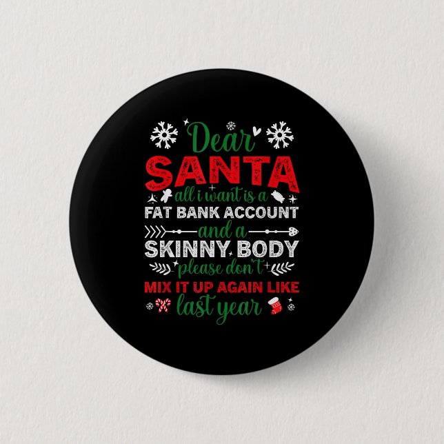 Dear Santa Fat Bank Account Skinny Body Funny Chri Button (Vorderseite)