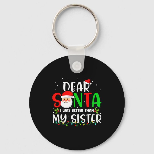 Dear Santa I Was Better Than My Sister  Schlüsselanhänger (Vorderseite)