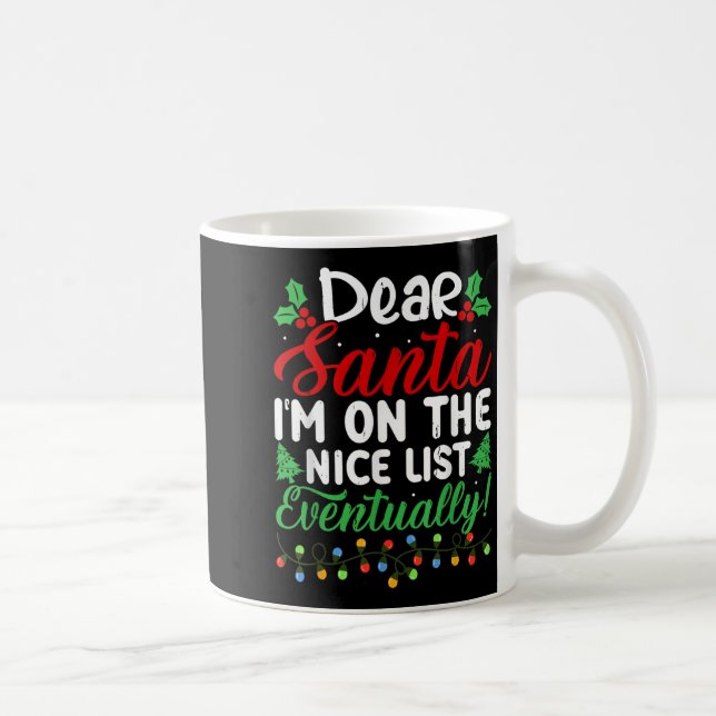 Dear Santa I'm On Nice List Eventually! Funny Chri Kaffeetasse (Rechts)
