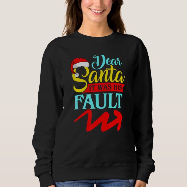 DEAR SANTA IT WAS HIS FAULT (Arrow Pointing Right) Sweatshirt (Vorderseite)
