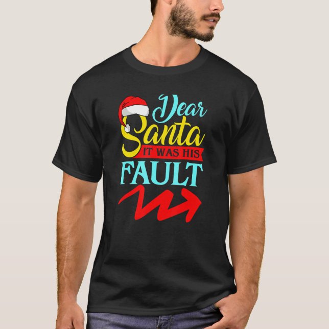 DEAR SANTA IT WAS HIS FAULT (Arrow Pointing Right) T-Shirt (Vorderseite)