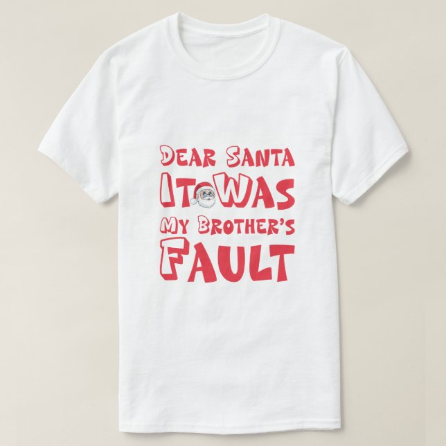 "Dear Santa It Was My Brother's Fault" Funny Chris T-Shirt (Design vorne)