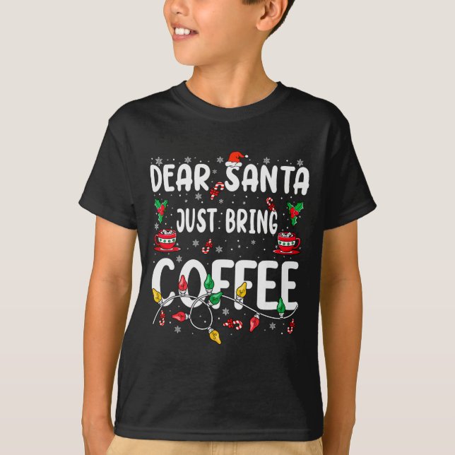 Dear Santa Just Bring Coffee Christmas Coffee Love T-Shirt (Vorderseite)