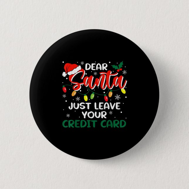 Dear Santa Just Leave Your Credit Card Christmas  Button (Vorderseite)