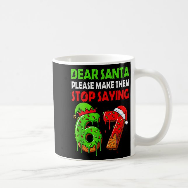 Dear Santa Make Them Stop Saying 67 Christmas Six  Kaffeetasse (Rechts)