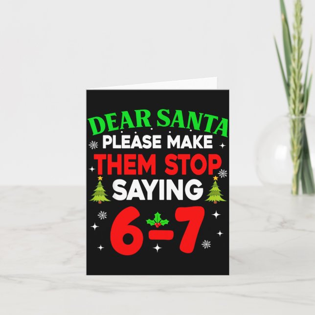 Dear Santa Make Them Stop Saying 67 Christmas Six  Karte (Vorderseite)