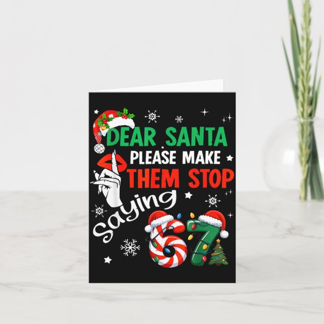 Dear Santa Make Them Stop Saying 67 Christmas Six  Karte (Vorderseite)