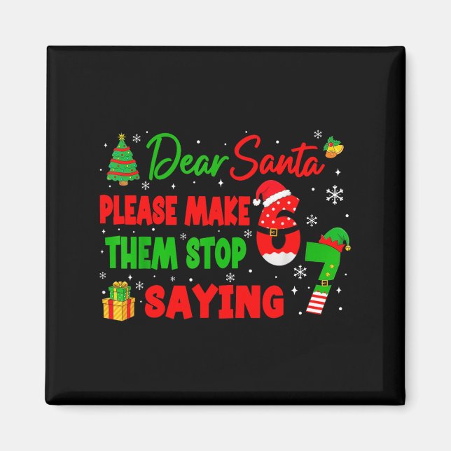 Dear Santa Make Them Stop Saying 67 Christmas Six  Magnet (Vorne)