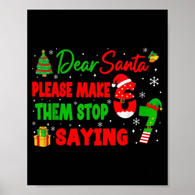 Dear Santa Make Them Stop Saying 67 Christmas Six  Poster (Vorne)