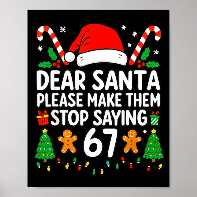 Dear Santa Make Them Stop Saying 67 Christmas Six  Poster (Vorne)