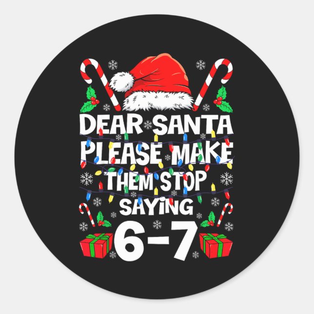 Dear Santa Make Them Stop Saying 67 Christmas Six  Runder Aufkleber (Vorderseite)