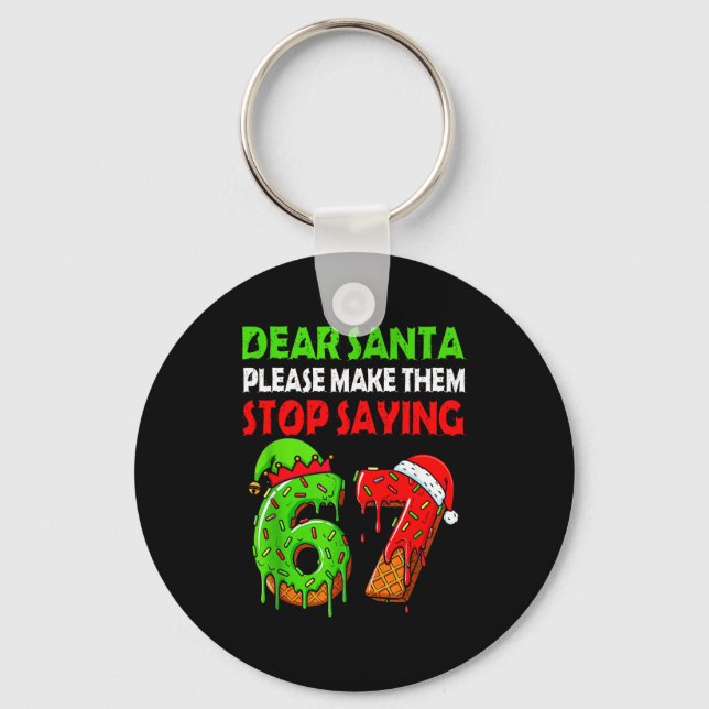 Dear Santa Make Them Stop Saying 67 Christmas Six  Schlüsselanhänger (Vorderseite)