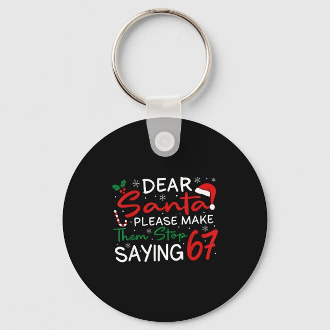 Dear Santa Make Them Stop Saying 67 Christmas Six  Schlüsselanhänger (Vorderseite)