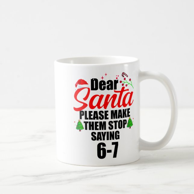 Dear Santa Make Them Stop Saying 67 Kids Parents H Kaffeetasse (Rechts)