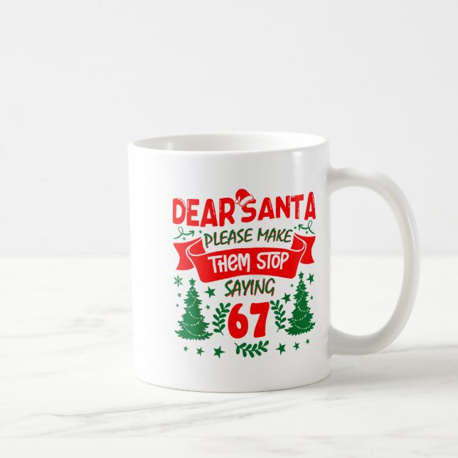 Dear Santa Make Them Stop Saying 6-7 Funny Kids Ch Kaffeetasse (Rechts)