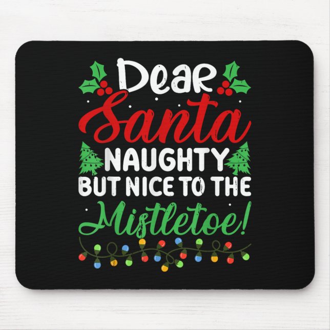 Dear Santa Naughty But Nice To The Mistletoe Funny Mousepad (Vorne)
