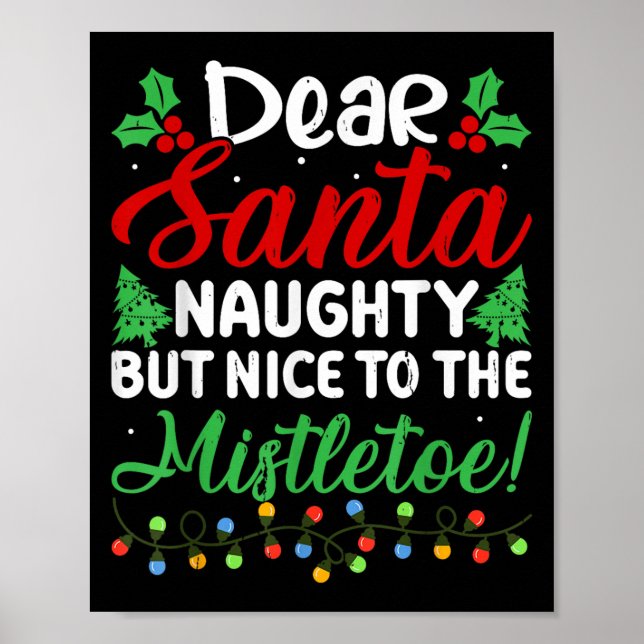 Dear Santa Naughty But Nice To The Mistletoe Funny Poster (Vorne)