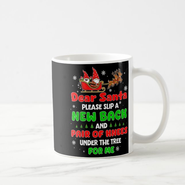 Dear Santa Please Bring Me A New Back &amp; Knees  Kaffeetasse (Rechts)
