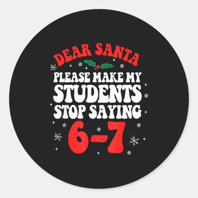 Dear Santa Please Make My Students Stop Saying 6-7 Runder Aufkleber (Vorderseite)