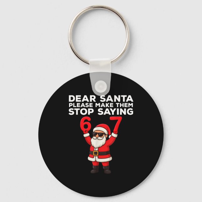 Dear Santa Please Make Them Stop Saying 67 Christm Schlüsselanhänger (Vorderseite)