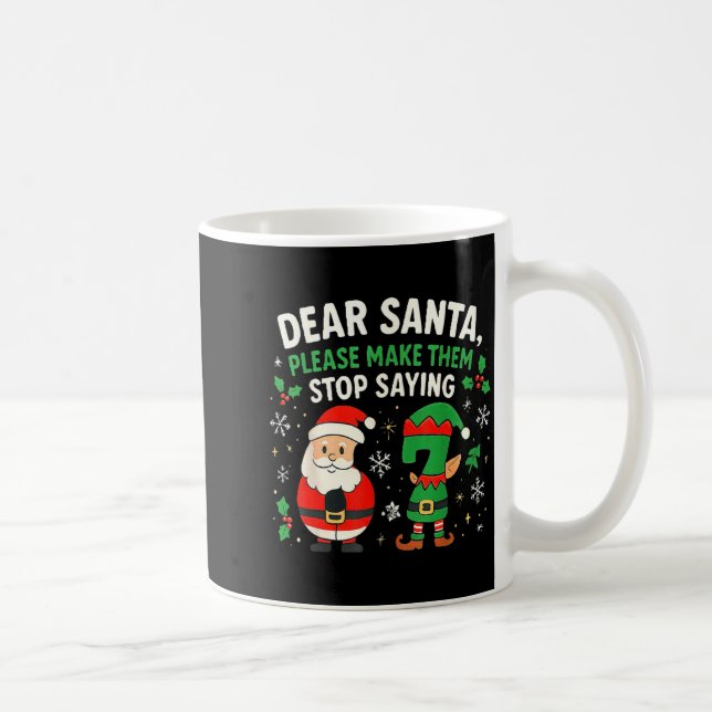 Dear Santa Please Make Them Stop Saying 67 Funny C Kaffeetasse (Rechts)