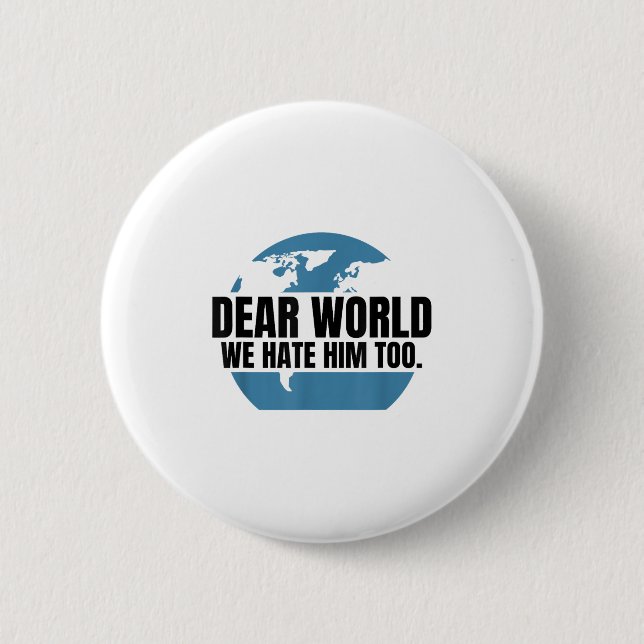 Dear World We Hate Him Too  Button (Vorderseite)