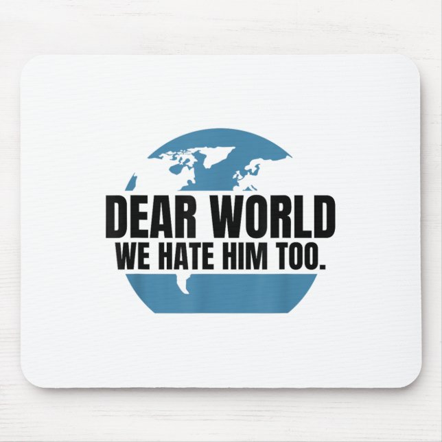 Dear World We Hate Him Too  Mousepad (Vorne)