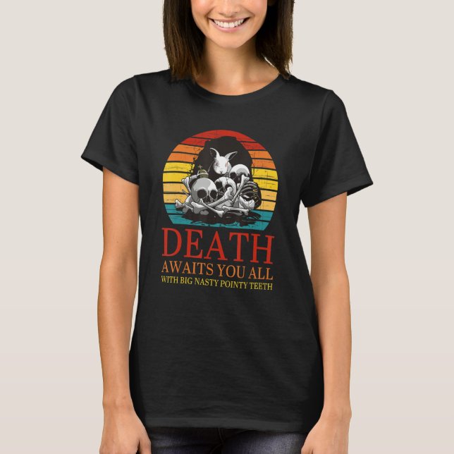 Death Awaits You All With Big Nasty Pointy Teeth R T-Shirt (Vorderseite)