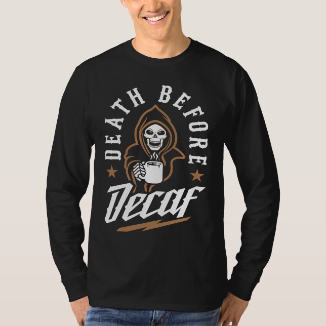 Death Before Decaf Caffeinated Cool Skeleton Coffe T-Shirt (Vorderseite)