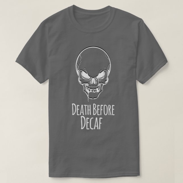 Death Before Decaf Caffeine Lovers Coffee Gift Ide T-Shirt (Design vorne)