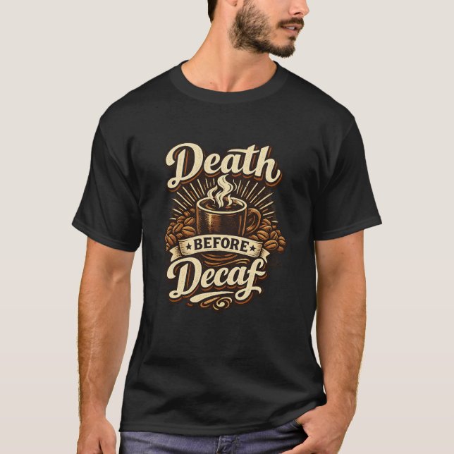 Death Before Decaf Funny Coffee Lover T-Shirt (Vorderseite)
