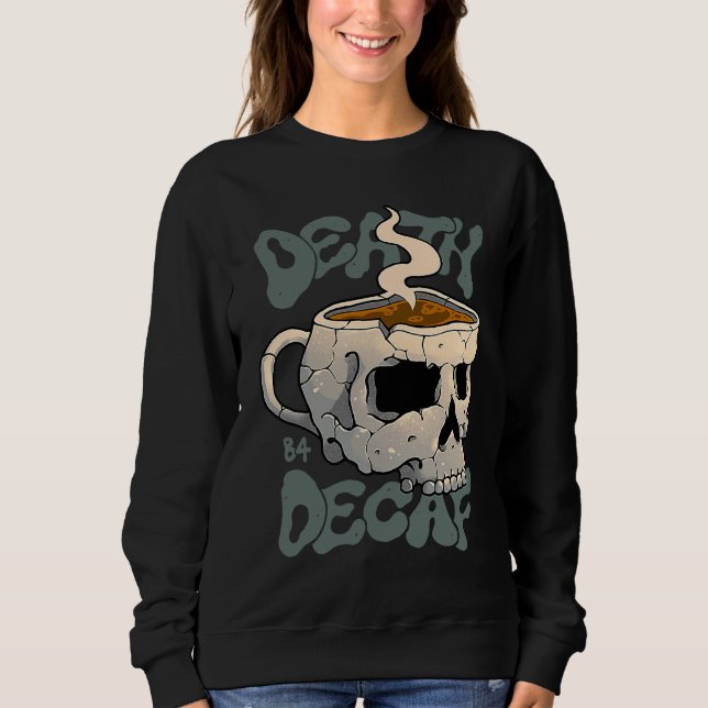 Death Before Decaf Sweatshirt (Vorderseite)