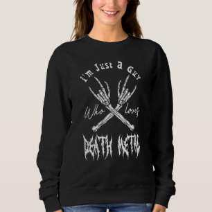 Death Metal Thrash Heavy Musik Ich Bin Nur Ein Typ Sweatshirt
