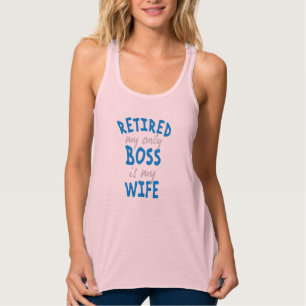 Débardeur Retired my only boss is my wife