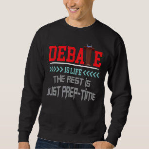Debatte ist Leben die Erholung ist nur Prep Time K Sweatshirt