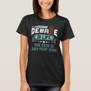 Debatte ist Leben die Erholung ist nur Prep Time K T-Shirt