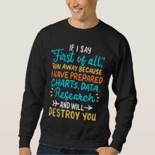 DEBATTE, wenn ich sage, dass ich zuerst weglaufe Sweatshirt