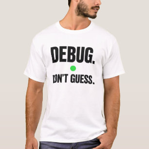 Déboguez sans deviner – T-Shirt de programmeur