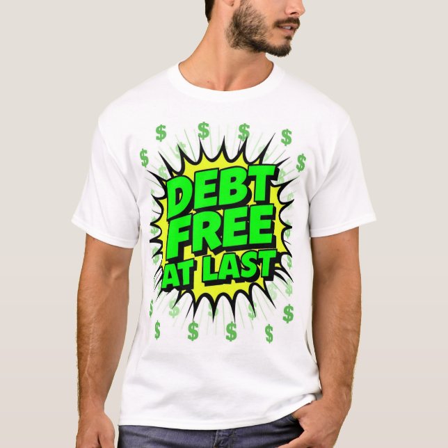Debt Free At Last  T-Shirt (Vorderseite)