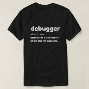 Debugger - Programmierer-Spaß-T - Shirt