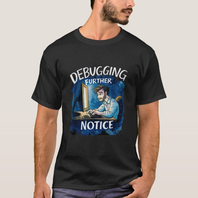 Debugging Further Notice - Funny Programmer Workin T-Shirt (Vorderseite)
