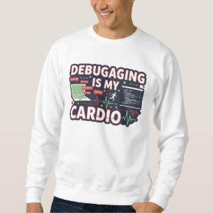 Debugging ist mein Cardio – Lustiges Programmierer Sweatshirt
