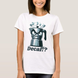 Decaf? Angry Moka Espresso Coffee Pot T-Shirt