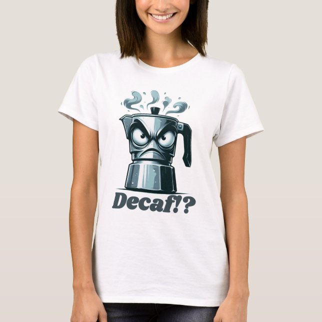 Decaf? Angry Moka Espresso Coffee Pot T-Shirt (Vorderseite)