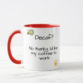 "Decaf? Nein danke, ich möchte, dass mein Kaffee f Tasse