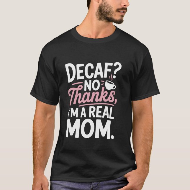 Decaf No dank Iu2019m eine echte Mama Bold Script  T-Shirt (Vorderseite)