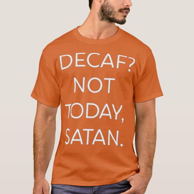 Decaf Not Today Satan Funny T-Shirt (Vorderseite)
