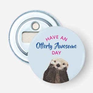 Décapsuleur Ayez une journée absolument géniale mignonne Otter